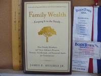 Family Wealth--Keeping It in the Family: How Family Members and Their Advisers Preserve Human,...