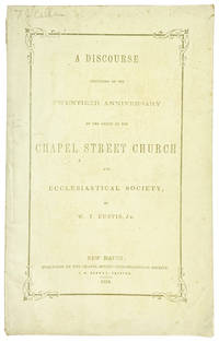 History of Chapel Street Church. A Discourse delivered on the twentieth anniversary of the origin of the Chapel Street Church and Ecclesiastical Society