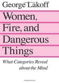 image of Women, Fire and Dangerous Things: What Categories Reveal About the Mind