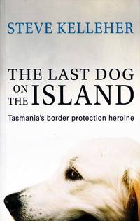 The Last Dog on the Island.  Tasmania's border protection heroine