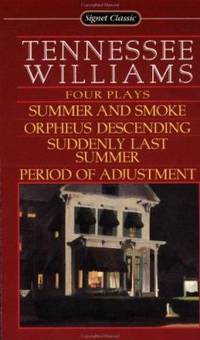 Tennessee Williams: Four Plays Summer and Smoke/Orpheus Descending/Suddenly Last Summer/Period of Adjustment