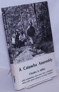 A Catawba Assembly: with contributions from more than a hundred others who spend summers at Camp Catawba by Miller, Charles A - 1973