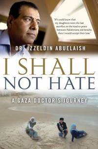 I Shall Not Hate: A Gaza Doctor&#039;s Journey by Abuelaish, Izzeldin - 2010