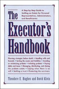 The Executor's Handbook: A Step-By-Step Guide to Settling an Estate for Personal Representatives,...