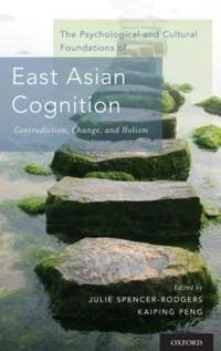 Psychological and Cultural Foundations of East Asian Cognition: Contradiction, Change, and Holism