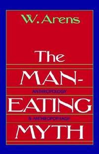 cover of The Man-Eating Myth : Anthropology and Anthropophagy