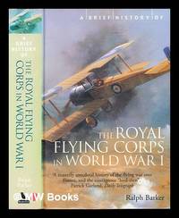 A brief history of the Royal Flying Corps in World War I by Ralph Barker - Paperback - First Edition - 2002 - from MW Books Ltd. (SKU: 318483)