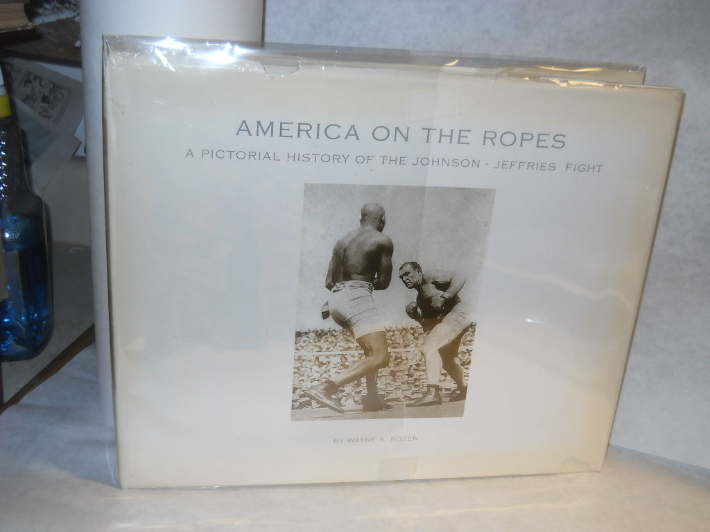 Johnson On A Rope America on the Ropes: A Pictorial History of the Johnson-Jeffries Fight ...