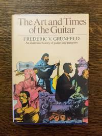 The Art and Times of the Guitar an illustrated history of guitars and guitarists
