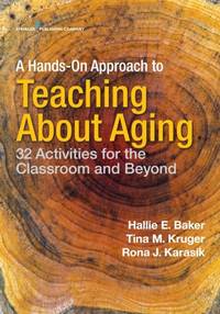 A Hands-On Approach to Teaching about Aging : 32 Activities for the Classroom and Beyond