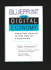 Blueprint to the Digital Economy : Creating Wealth in the Era of E-Business