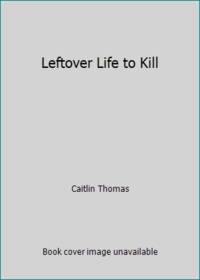 Leftover Life to Kill by Caitlin Thomas - 1957