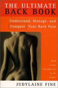 The Ultimate Back Book : Understand, Manage and Conquer Your Back Pain by Judylaine Fine - 2000