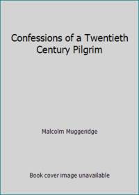 Confessions of a Twentieth Century Pilgrim
