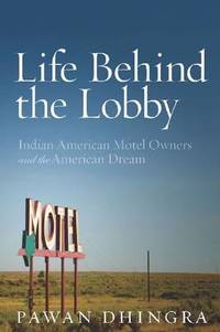 Life Behind the Lobby: Indian American Motel Owners and the American Dream