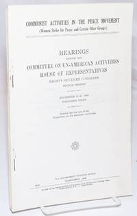 image of Communist activities in the peace movement (Women Strike for Peace and certain other groups). Hearings before the Committee on Un-American Activities, House of Representatives, Eighty-seventh Congress, second session. December 11-13, 1962, including index