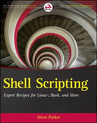 Shell Scripting: Expert Recipes for Linux, Bash, and More