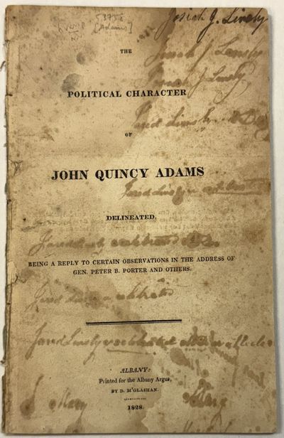 THE POLITICAL CHARACTER OF JOHN QUINCY ADAMS DELINEATED. BEING A REPLY TO CERTAIN OBSERVATIONS IN THE ADDRESS OF GEN. PETER PORTER AND OTHERS