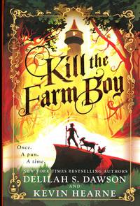 Kill the Farm Boy by DAWSON, Delilah S. and Kevin Hearne - 2018