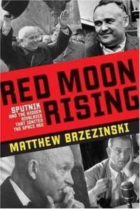image of Red Moon Rising : Sputnik and the Hidden Rivalries That Ignited the Space Age