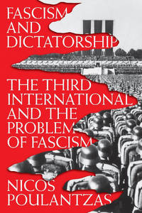 Fascism and Dictatorship: The Third International and the Problem of Fascism