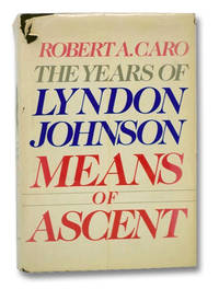 Means of Ascent: The Years of Lyndon Johnson II by Caro, Robert A - 1990