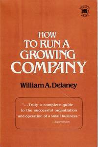 How to Run a Growing Company by Delaney, William A