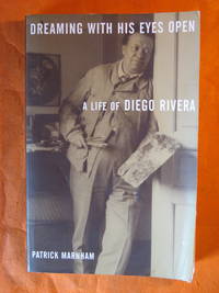 Dreaming with His Eyes Open: A Life of Diego Rivera