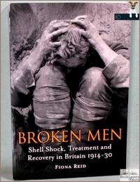 Broken Men: Shell Shock, Treatment and Recovery in Britain 1914-1930