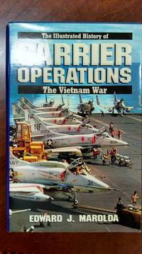 Carrier Operations (Illustrated History Of The Vietnam War, Vol 4) by Edward J. Marolda - 1987