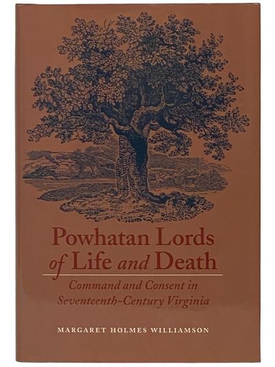 Powhatan Lords of Life and Death: Command and Consent in Seventeenth-Century Virginia