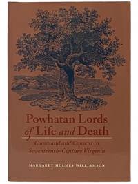 Powhatan Lords of Life and Death: Command and Consent in Seventeenth-Century Virginia