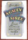 A Gaudy Spree: Literary Hollywood in the 1930's When the West Was Fun