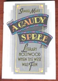 A Gaudy Spree: Literary Hollywood in the 1930&#039;s When the West Was Fun by Marx, Samuel - 1987