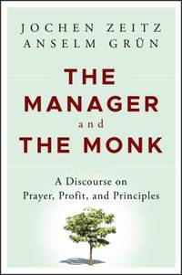 The Manager and the Monk : A Discourse on Prayer, Profit, and Principles