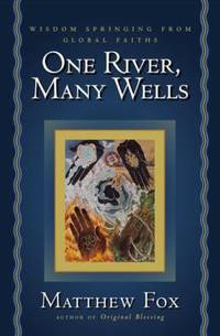 One River, Many Wells : Wisdom Springing from Global Faiths