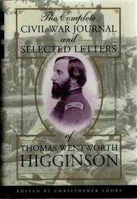 [CIVIL WAR] THE COMPLETE CIVIL WAR JOURNAL AND SELECTED LETTERS OF THOMAS WENTWORTH HIGGINSON