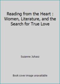 Reading from the Heart : Women, Literature, and the Search for True Love