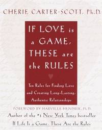 If Love Is a Game, These Are the Rules : 10 Rules for Finding Love and Creating Long-Lasting,...