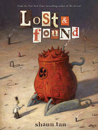 Lost & Found: Three by Shaun Tan: Three by Shaun Tan