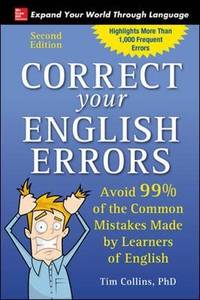Correct Your English Errors, Second Edition: Avoid 99% of the Common Mistakes Made by Learners of...