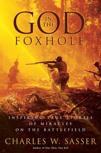 God in the Foxhole : Inspiring True Stories of Miracles on the Battlefield
