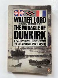 The Miracle of Dunkirk: A Master Storyteller Re-creates The Great World War II Rescue
