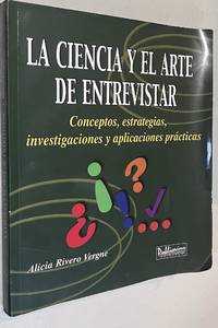 La Ciencia Y El Arte De Entrevistar: Conceptos, Estragias, Investigaciones Y Aplicaciones Practicas