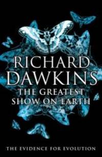 The Greatest Show on Earth: The Evidence for Evolution by Richard Dawkins - 2009-04-06