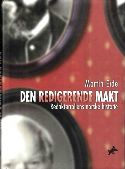 Den redigerende makt. Redaktørrollens norske…