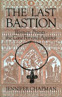 image of The Last Bastion: Women Priests - The Case for and Against