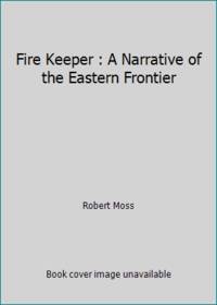 The Firekeeper: A Narrative of the Eastern Frontier