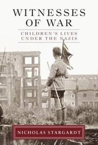 Witnesses of War: Children's Lives Under the Nazis
