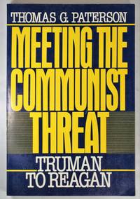 Meeting the Communist Threat Truman to Reagan by Thomas G Paterson - 1989